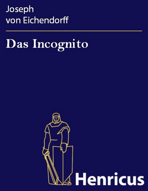 Das Incognito -  Joseph von Eichendorff