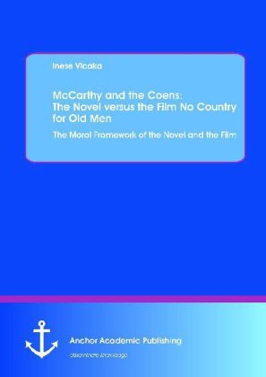 McCarthy and the Coens: The Novel versus the Film No Country for Old Men: The Moral Framework of the Novel and the Film - Inese Vicaka