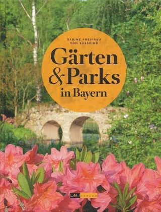 Gärten und Parks in Bayern - Sabine von Süsskind
