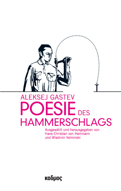 Aleksej Gastev. Poesie des Hammerschlags - 