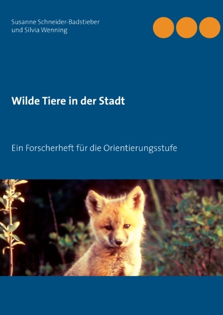 Wilde Tiere in der Stadt - Silvia Wenning, Susanne Schneider-Badstieber