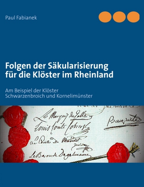 Folgen der Säkularisierung für die Klöster im Rheinland - Paul Fabianek