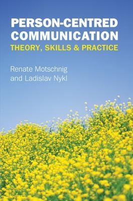 Person-centred Communication: Theory, Skills and Practice - Renate Motschnig, Ladislav Nykl