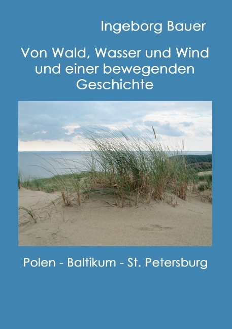 Von Wald, Wasser und Wind und einer bewegenden Geschichte - Ingeborg Bauer