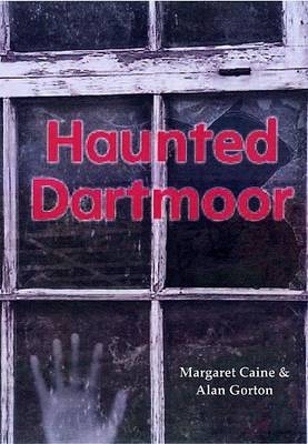 Haunted Dartmoor - Margaret Caine, Alan Gorton