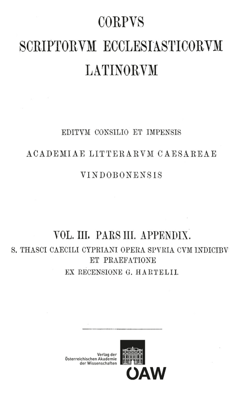 Sancti Thasci Caecili Cypriani opera omnia pars III: opera spuria cum indices et praefatione - 