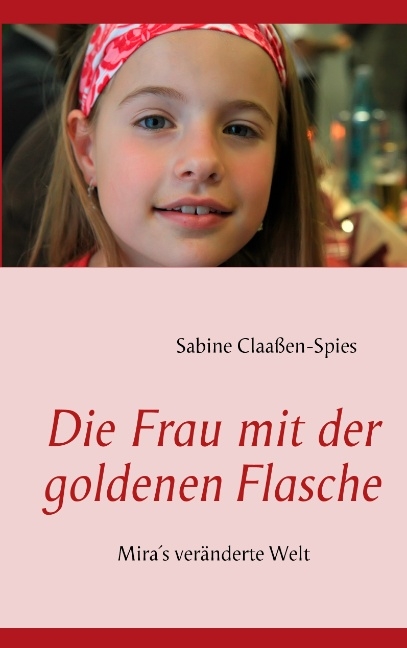 Die Frau mit der goldenen Flasche - Sabine Claaßen-Spies