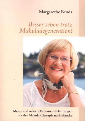 Besser sehen trotz Makuladegeneration! - Margarethe Bends