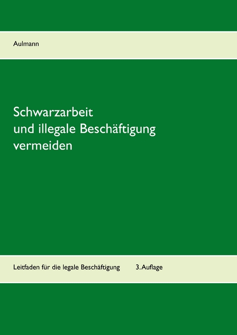 Schwarzarbeit und illegale Beschäftigung vermeiden - Peter Aulmann