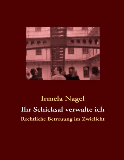 Ihr Schicksal verwalte ich - Irmela Nagel