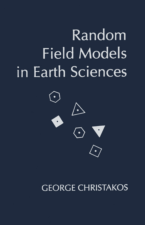 Random Field Models in Earth Sciences -  George Christakos