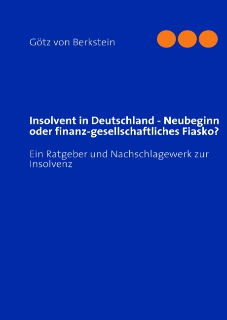 Insolvent in Deutschland - Neubeginn oder finanz-gesellschaftliches Fiasko? - Götz von Berkstein