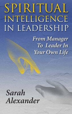 Spiritual Intelligence in Leadership - Sarah Alexander