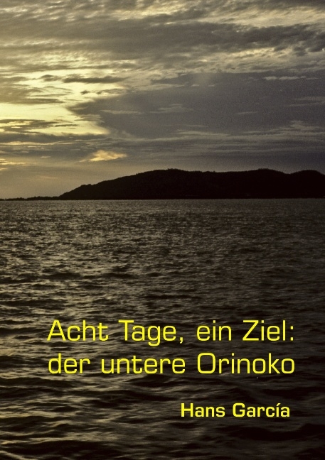 Acht Tage, ein Ziel: der untere Orinoko