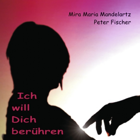 Ich will Dich berühren - Peter Fischer, Mira Maria Mandelartz