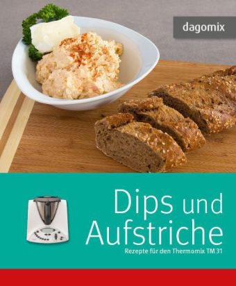 Dips und Aufstriche Rezepte für den Thermomix TM 31 - Gabriele Dargewitz, Andrea Dargewitz