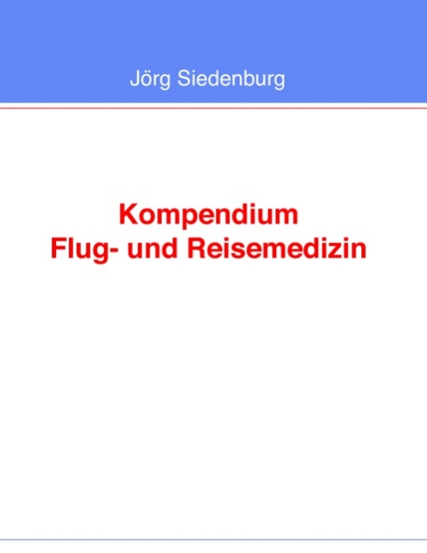 Kompendium Flug- und Reisemedizin - Jörg Siedenburg