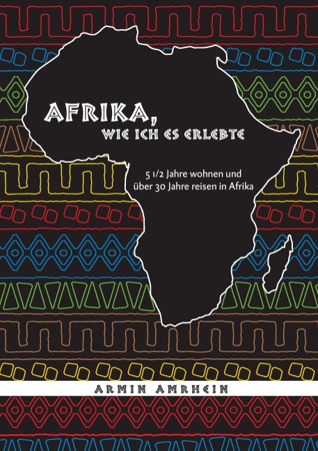 Afrika, wie ich es erlebte - Armin Amrhein