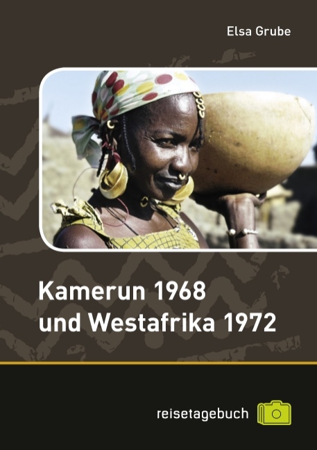 Kamerun 1968 und Westafrika 1972 - Elsa Grube