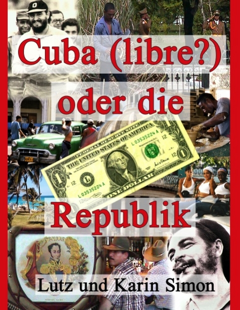 Cuba (libre?) oder die Ein-Dollar-Republik - Lutz Simon, Karin Simon