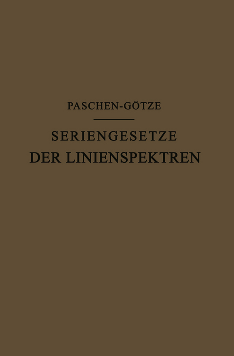 Seriengesetze der Linienspektren - F. Paschen, R. Götze
