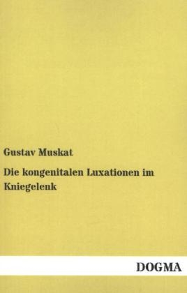 Die kongenitalen Luxationen im Kniegelenk - Gustav Muskat