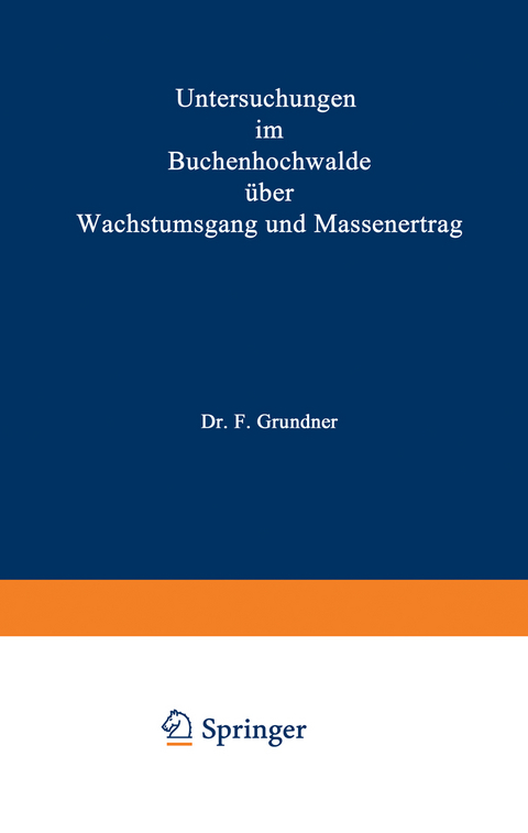 Untersuchungen im Buchenhochwalde über Wachstumsgang und Massenertrag - F. Grundner