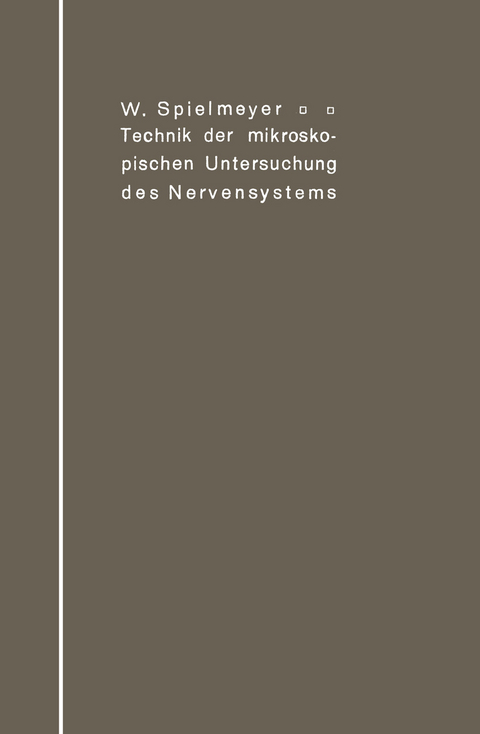 Technik der mikroskopischen Untersuchung des Nervensystems - W. Spielmeyer