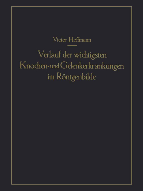 Verlauf der wichtigsten Knochen- und Gelenkerkrankungen im Röntgenbilde - Victor Hoffmann