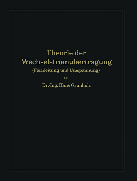 Theorie der Wechselstromübertragung - Hans Grünholz