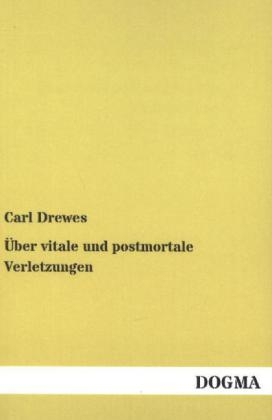 Über vitale und postmortale Verletzungen - Carl Drewes