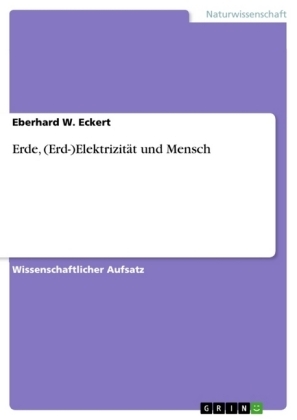 Erde, (Erd-)ElektrizitÃ¤t und Mensch - Eberhard W. Eckert