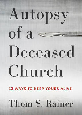 Autopsy of a Deceased Church - Thom S. Rainer