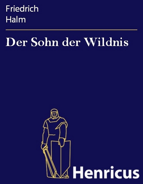 Der Sohn der Wildnis -  Friedrich Halm