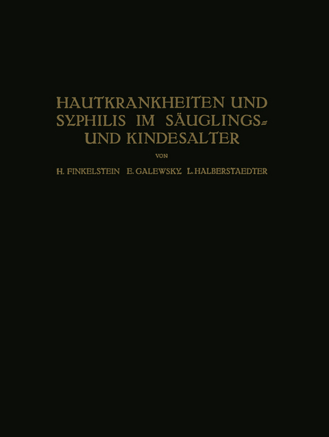 Hautkrankheiten und Syphilis im Säuglings? und Kindesalter - H. Finkelstein, E. Galewsky, L. Halberstaedter