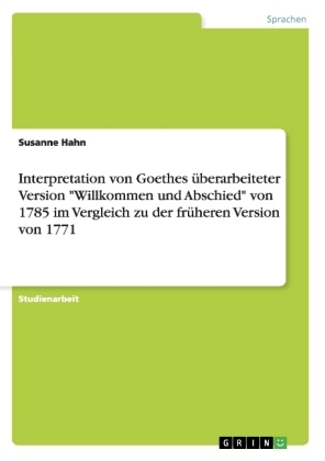 Interpretation von Goethes überarbeiteter Version "Willkommen und Abschied" von 1785 im Vergleich zu der früheren Version von 1771 - Susanne Hahn