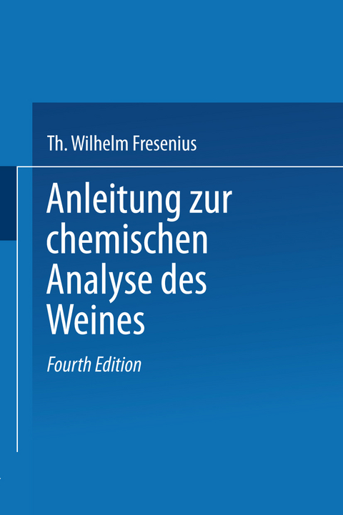 Anleitung zur chemischen Analyse des Weines - Wilhelm Fresenius, L. Grünhut, Eugen Borgmann