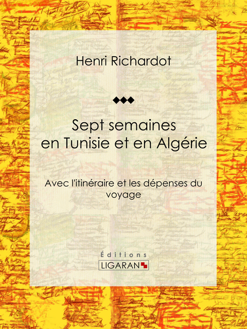 Sept semaines en Tunisie et en Algerie -  Ligaran,  Henri Richardot
