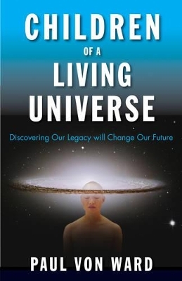 Children of a Living Universe - Paul Von Ward