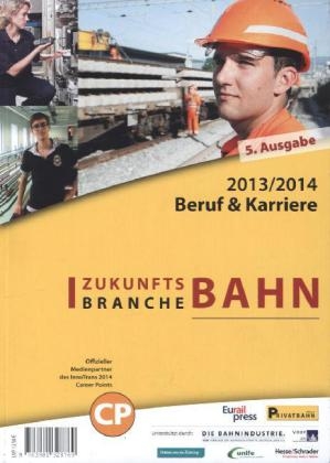 Zukunftsbranche Bahn: Beruf & Karriere 2013/2014 - 