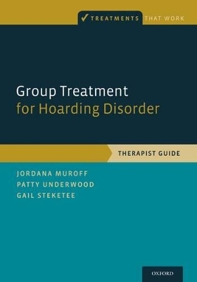 Group Treatment for Hoarding Disorder - Jordana Muroff, Patty Underwood, Gail Steketee