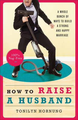 How to Raise a Husband - Tonilyn Hornung