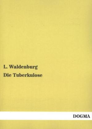 Die Tuberkulose - L. Waldenburg