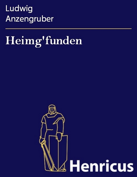 Heimg'funden -  Ludwig Anzengruber