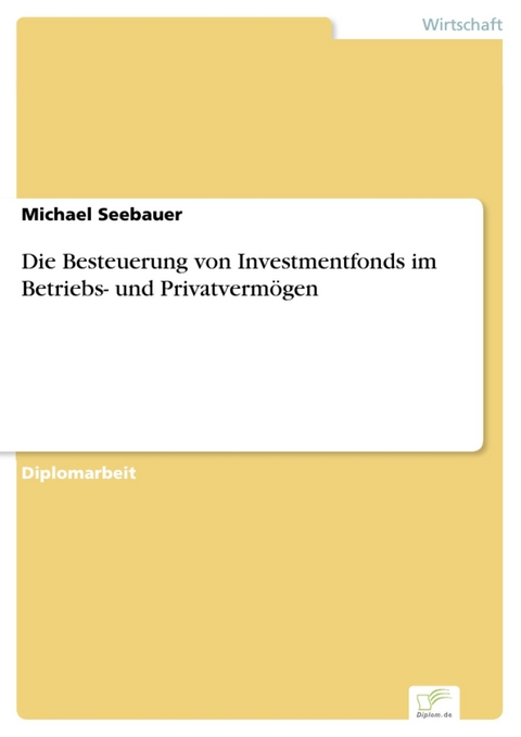 Die Besteuerung von Investmentfonds im Betriebs- und Privatvermögen -  Michael Seebauer