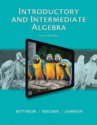 Introductory and Intermediate Algebra - Marvin Bittinger, Judith Beecher, Barbara Johnson