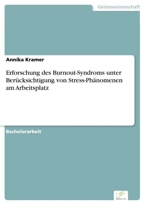 Erforschung des Burnout-Syndroms unter Berücksichtigung von Stress-Phänomenen am Arbeitsplatz -  Annika Kramer