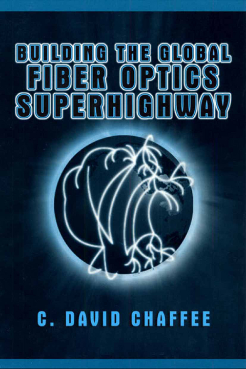 Building the Global Fiber Optics Superhighway - C. David Chaffee