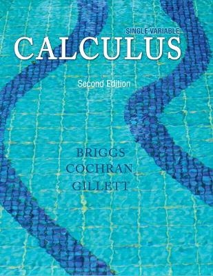 Single Variable Calculus - William Briggs, Lyle Cochran, Bernard Gillett