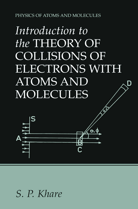 Introduction to the Theory of Collisions of Electrons with Atoms and Molecules - S.P. Khare